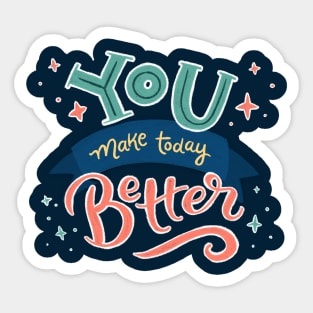 You Make Today Better - Hand Lettering Sticker